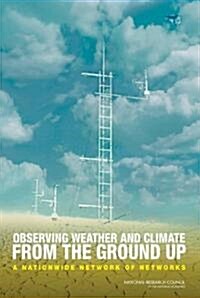 Observing Weather and Climate from the Ground Up: A Nationwide Network of Networks (Paperback)