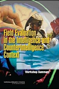 Field Evaluation in the Intelligence and Counterintelligence Context: Workshop Summary (Paperback)