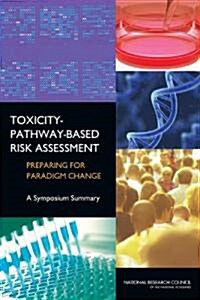 Toxicity-Pathway-Based Risk Assessment: Preparing for Paradigm Change: A Symposium Summary [With CDROM] (Paperback)