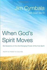 When Gods Spirit Moves Participants Guide: Six Sessions on the Life-Changing Power of the Holy Spirit (Paperback, Participants G)