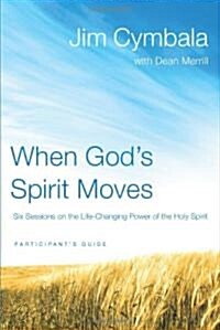 When Gods Spirit Moves Bible Study Participants Guide: Six Sessions on the Life-Changing Power of the Holy Spirit (Paperback, Participants G)