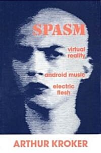 Spasm: Virtual Reality, Android Music and Electric Flesh (Paperback, New)