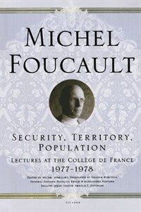 Security, Territory, Population: Lectures at the Coll?e de France 1977--1978 (Paperback)