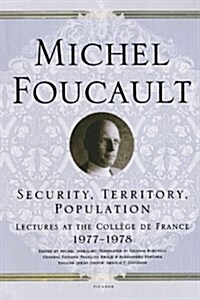 Security, Territory, Population: Lectures at the Coll?e de France 1977--1978 (Paperback)