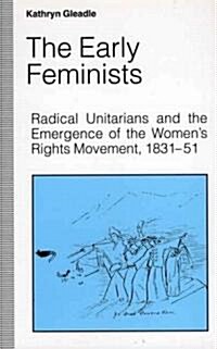 The Early Feminists: Radical Unitarians and the Emergence of the Womens Rights Movement, 1831-51 (Paperback)