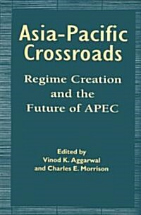 Asia-Pacific Crossroads: Regime Creation and the Future of Apec (Paperback)