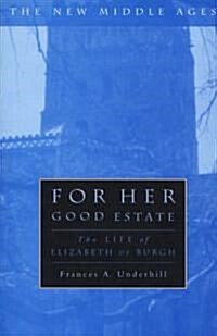 For Her Good Estate: The Life of Elizabeth de Burgh (Hardcover)