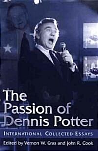 The Passion of Dennis Potter: International Collected Essays (Hardcover)