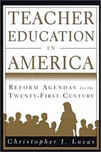 Teacher Education in America: Reform Agendas for the Twenty-First Century (Paperback)