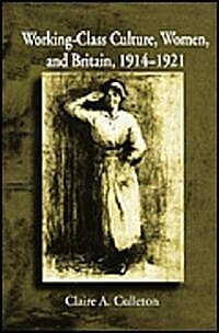 Working Class Culture, Women, and Britain, 1914-1921 (Hardcover)