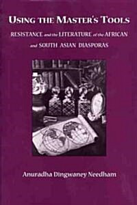 Using the Masters Tools: Resistance and the Literature of the African and South Asian Diasporas (Hardcover)