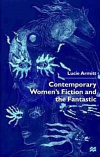 Contemporary Womens Fiction and the Fantastic (Hardcover, 2000)