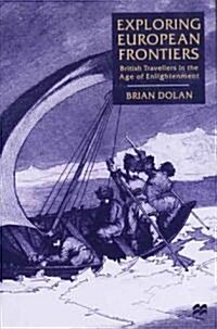 Exploring European Frontiers: British Travellers in the Age of Enlightenment (Hardcover)