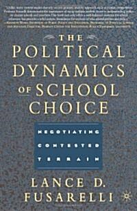 The Political Dynamics of School Choice: Negotiating Contested Terrain (Hardcover)