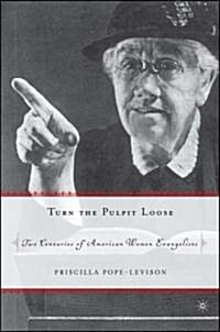 Turn the Pulpit Loose: Two Centuries of American Women Evangelists (Hardcover)