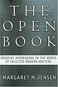 The Open Book: Creative Misreading in the Works of Selected Modern Writers (Hardcover)