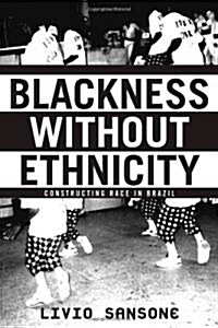 Blackness Without Ethnicity: Constructing Race in Brazil (Hardcover, 2003)