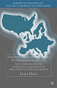 Unions, Immigration, and Internationalization: New Challenges and Changing Coalitions in the United States and France (Hardcover, 2002)