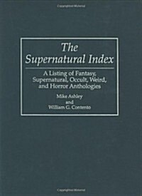 The Supernatural Index: A Listing of Fantasy, Supernatural, Occult, Weird, and Horror Anthologies (Hardcover)