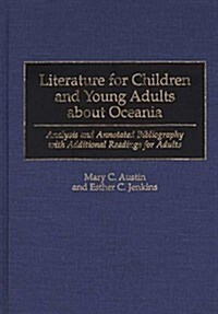 Literature for Children and Young Adults about Oceania: Analysis and Annotated Bibliography with Additional Readings for Adults (Hardcover)