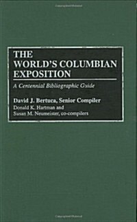 The Worlds Columbian Exposition: A Centennial Bibliographic Guide (Hardcover)