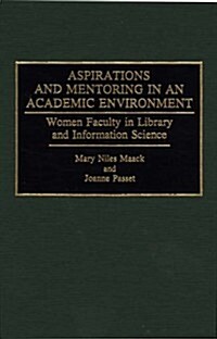 Aspirations and Mentoring in an Academic Environment: Women Faculty in Library and Information Science (Hardcover)