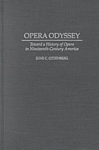 Opera Odyssey: Toward a History of Opera in Nineteenth-Century America (Hardcover)