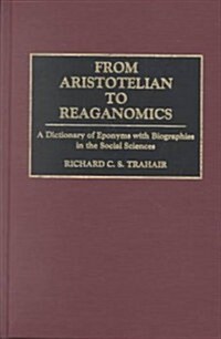 From Aristotelian to Reaganomics: A Dictionary of Eponyms with Biographies in the Social Sciences (Hardcover)