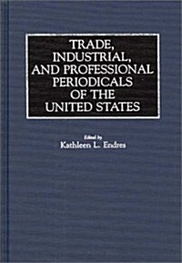 Trade, Industrial, and Professional Periodicals of the United States (Hardcover)