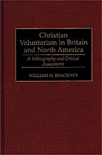 Christian Voluntarism in Britain and North America: A Bibliography and Critical Assessment (Hardcover)