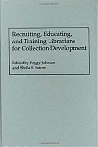 Recruiting, Educating, and Training Librarians for Collection Development (Hardcover)