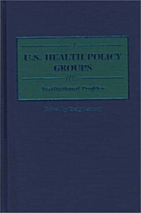 U.S. Health Policy Groups: Institutional Profiles (Hardcover)