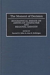 The Moment of Decision: Biographical Essays on American Character and Regional Identity (Hardcover)