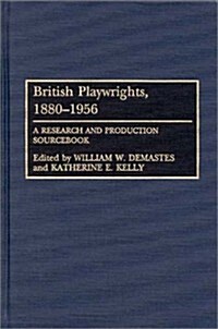 British Playwrights, 1880-1956: A Research and Production Sourcebook (Hardcover)