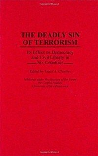 The Deadly Sin of Terrorism: Its Effect on Democracy and Civil Liberty in Six Countries (Hardcover)