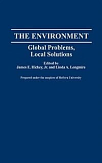 The Environment: Global Problems, Local Solutions (Hardcover)