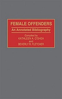 Female Offenders: An Annotated Bibliography (Hardcover)