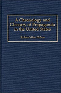 A Chronology and Glossary of Propaganda in the United States (Hardcover)