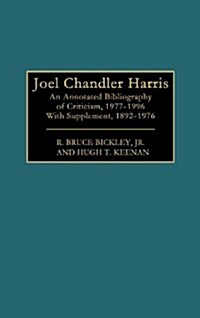 Joel Chandler Harris: An Annotated Bibliography of Criticism, 1977-1996 with Supplement, 1892-1976 (Hardcover)