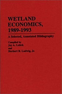 Wetland Economics, 1989-1993: A Selected, Annotated Bibliography (Hardcover)