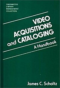 Video Acquisitions and Cataloging: A Handbook (Hardcover)