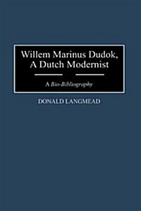 Willem Marinus Dudok, a Dutch Modernist: A Bio-Bibliography (Hardcover)