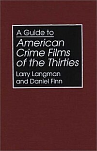 A Guide to American Crime Films of the Thirties (Hardcover)