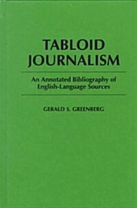 Tabloid Journalism: An Annotated Bibliography of English-Language Sources (Hardcover)
