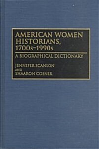 American Women Historians, 1700s-1990s: A Biographical Dictionary (Hardcover)