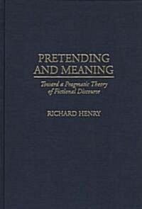 Pretending and Meaning: Toward a Pragmatic Theory of Fictional Discourse (Hardcover)