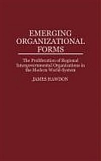 Emerging Organizational Forms: The Proliferation of Regional Intergovernmental Organizations in the Modern World-System (Hardcover)