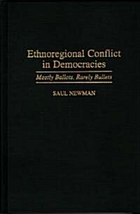 Ethnoregional Conflict in Democracies: Mostly Ballots, Rarely Bullets (Hardcover)