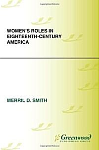Womens Roles in Eighteenth-Century America (Hardcover)