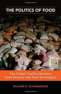 The Politics of Food: The Global Conflict Between Food Security and Food Sovereignty (Hardcover)